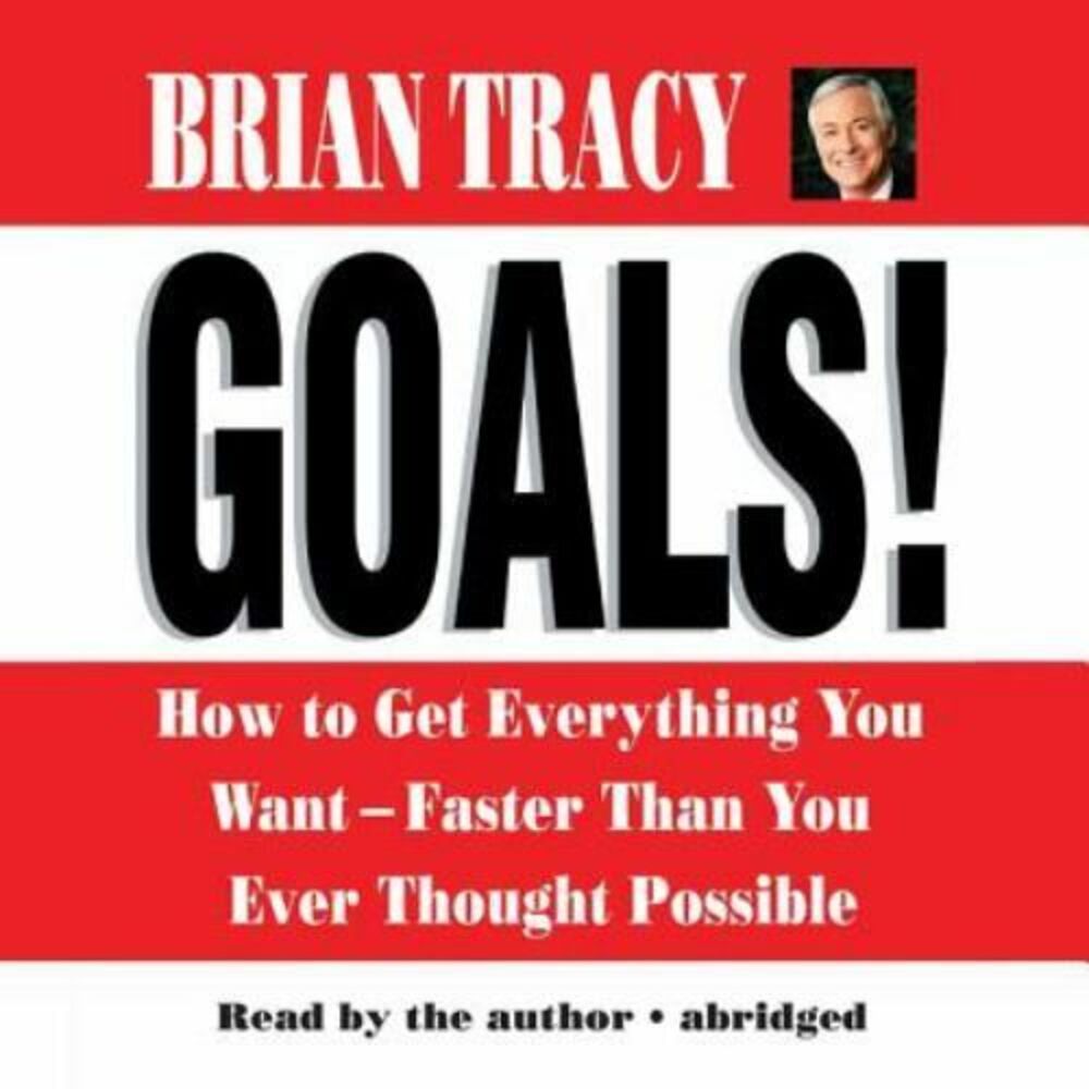 Goals! : How to Get Everything You Want -- Faster Than You Ever Thought Possible